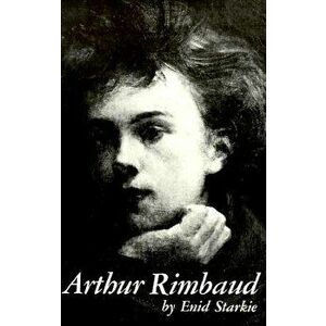 Arthur Rimbaud: A Biography, Paperback - Enid Starkie imagine
