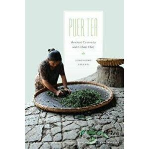 Puer Tea: Ancient Caravans and Urban Chic, Paperback - Jinghong Zhang imagine