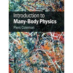Introduction to Many-Body Physics, Hardcover - Piers Coleman imagine