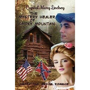 The Mystery Healer of Smoky Mountain: Inspirational Christian Romance, Paperback - Crystal Mary Lindsey imagine