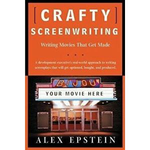Crafty Screenwriting: Writing Movies That Get Made, Paperback - Alex Epstein imagine