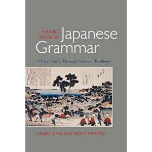 Making Sense of Japanese Grammar (Paper), Paperback - Zeljko Cipris imagine