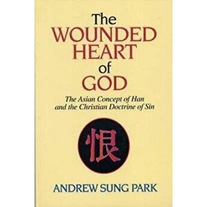 The Wounded Heart of God: The Asian Concept of Han and the Christian Doctrine of Sin - Andrew S. Park imagine