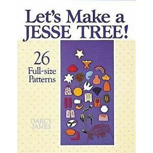 Let's Make a Jesse Tree!: 26 Full-Size Patterns - Darcy James imagine