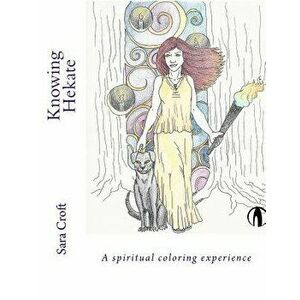 Knowing Hekate: A Spiritual Coloring Experience, Paperback - Sara Croft imagine