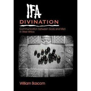Ifa Divination: Communication Between Gods and Men in West Africa, Paperback - William W. Bascom imagine