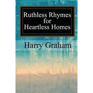 Ruthless Rhymes for Heartless Homes, Paperback - Harry Graham imagine