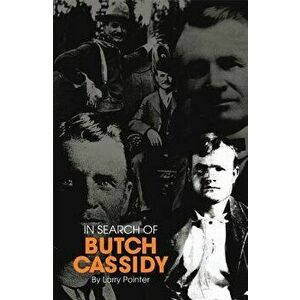 In Search of Butch Cassidy, Paperback - Larry Pointer imagine