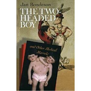 The Two-Headed Boy, and Other Medical Marvels, Paperback - Jan Bondeson imagine