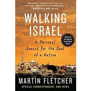 Walking Israel: A Personal Search for the Soul of a Nation, Paperback - Martin Fletcher imagine