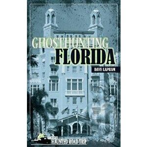 Ghosthunting Florida, Paperback - Dave Lapham imagine