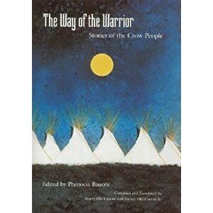 The Way of the Warrior: Stories of the Crow People, Paperback - Phenocia Bauerle imagine