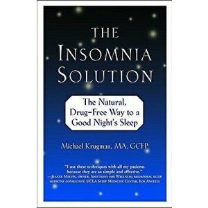 The Insomnia Solution: The Natural, Drug-Free Way to a Good Night's Sleep, Paperback - Michael Krugman imagine