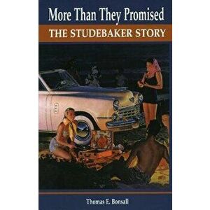 More Than They Promised: The Studebaker Story, Hardcover - Thomas E. Bonsall imagine