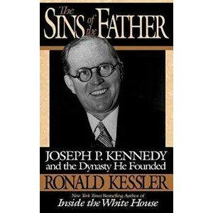 The Sins of the Father: Joseph P. Kennedy and the Dynasty He Founded, Hardcover - Ronald Kessler imagine