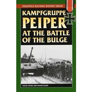 Kampfgruppe Peiper at the Battle of the Bulge, Paperback - David Cooke imagine