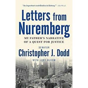 Letters from Nuremberg: My Father's Narrative of a Quest for Justice, Paperback - Christopher Dodd imagine