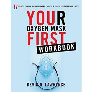 Your Oxygen Mask First Workbook, Paperback - Kevin N. Lawrence imagine