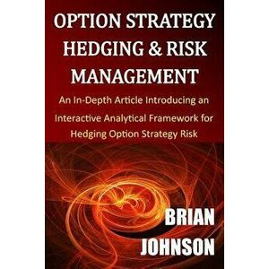 Option Strategy Hedging & Risk Management: An In-Depth Article Introducing an Interactive Analytical Framework for Hedging Option Strategy Risk, Paper imagine