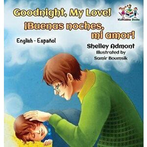 Goodnight, My Love! (English Spanish Children's Book): Spanish Bilingual Book for Kids, Hardcover - Shelley Admont imagine