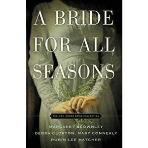A Bride for All Seasons: A Mail-Order Bride Collection, Paperback - Margaret Brownley imagine