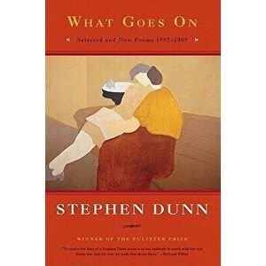 What Goes on: Selected & New Poems 1995-2009, Paperback - Stephen Dunn imagine