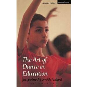 The Art of Dance in Education, Paperback - Jacqueline M. Smith-Autard imagine