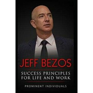 Jeff Bezos - Success Principles for Life and Work, Paperback - Prominent Individuals imagine