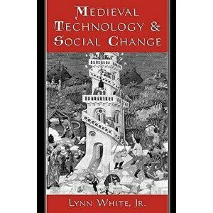 Medieval Technology and Social Change, Paperback - Lynn White imagine