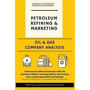 Oil & Gas Company Analysis: Petroleum Refining & Marketing, Paperback - Alfonso Colombano imagine