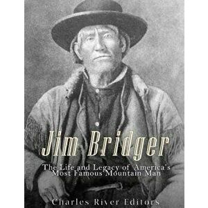 Jim Bridger: The Life and Legacy of America's Most Famous Mountain Man, Paperback - Charles River Editors imagine