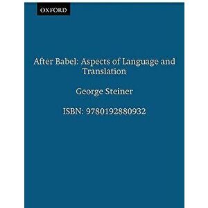 After Babel: Aspects of Language and Translation, Paperback - George Steiner imagine