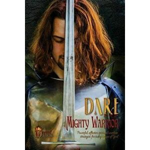 Dare to Be a Mighty Warrior (Bible Study Devotional Workbook, Spiritual Warfare Handbook, Manual for Freedom and Victory Over Darkness in the Battlefi imagine