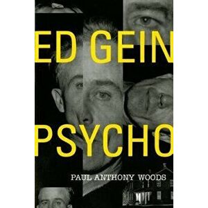 Ed Gein--Psycho!, Paperback - Paul Anthony Woods imagine