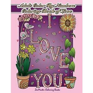 Adult Color by Numbers Coloring Book of Love: A Valentines Color by Number Coloring Book for Adults with Hearts, Flowers, Candy, Butterflies and Love, imagine