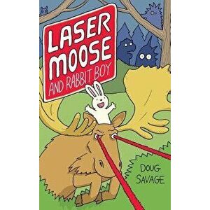 Laser Moose and Rabbit Boy, Hardcover - Doug Savage imagine