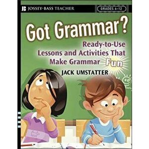 Got Grammar? Ready-To-Use Lessons and Activities That Make Grammar Fun!, Paperback - Jack Umstatter imagine