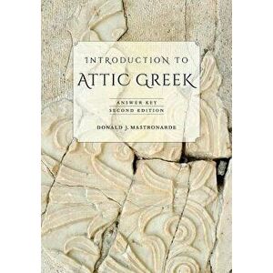 Introduction to Attic Greek: Answer Key, Paperback - Donald J. Mastronarde imagine