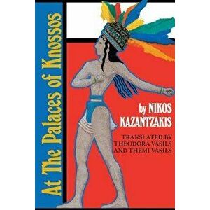 At Palaces of Knossos, Paperback - Nikos Kazantzakis imagine