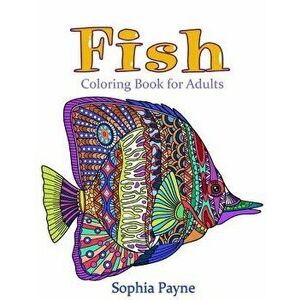 Fishes Coloring Book for Adults: Coloring Book for Adults, Paperback - Sophia Payne imagine