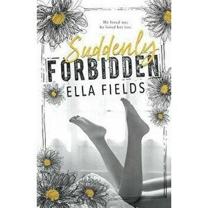 Suddenly Forbidden, Paperback - Ella Fields imagine