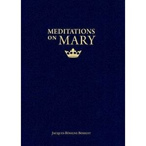 Meditations on Mary, Paperback - Jacques-Benigne Bossuet imagine