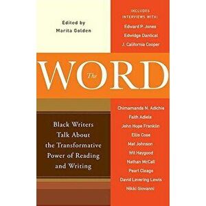 The Word: Black Writers Talk about the Transformative Power of Reading and Writing, Paperback - Marita Golden imagine