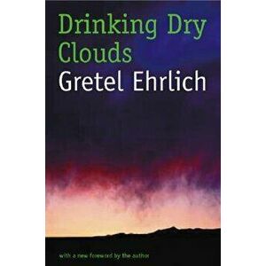 Drinking Dry Clouds: Stories from Wyoming, Paperback - Gretel Ehrlich imagine