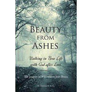 Beauty from Ashes: Walking in New Life with God After Loss, Paperback - Christmas M. Beeler imagine