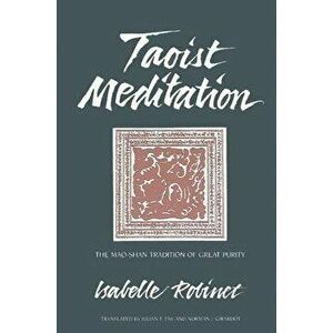 Taoist Meditation: The Mao-Shan Tradition of Great Purity, Paperback - Isabelle Robinet imagine