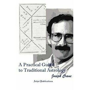 A Practical Guide to Traditional Astrology - Joseph C. Crane imagine