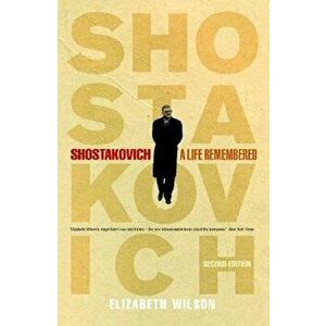 Shostakovich: A Life Remembered - Second Edition, Paperback - Elizabeth Wilson imagine