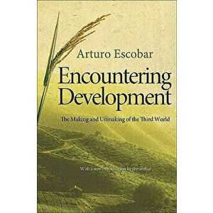 Encountering Development: The Making and Unmaking of the Third World, Paperback - Arturo Escobar imagine