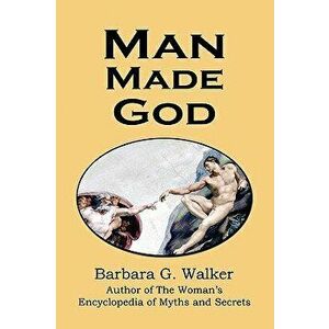 Man Made God: A Collection of Essays - Barbara G. Walker imagine